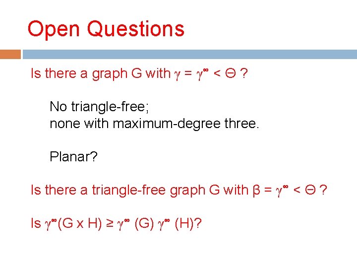 Open Questions Is there a graph G with γ = γ∞ < Θ ?