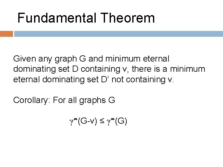 Fundamental Theorem Given any graph G and minimum eternal dominating set D containing v,