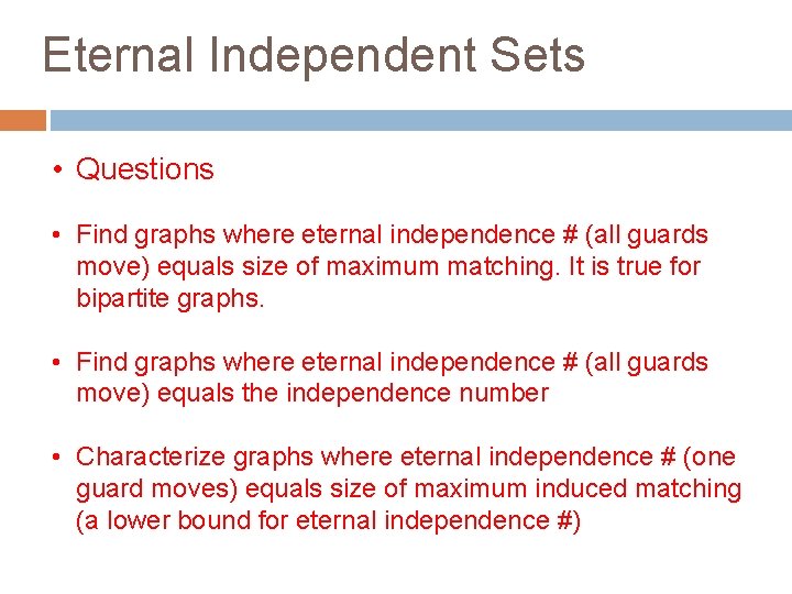 Eternal Independent Sets • Questions • Find graphs where eternal independence # (all guards