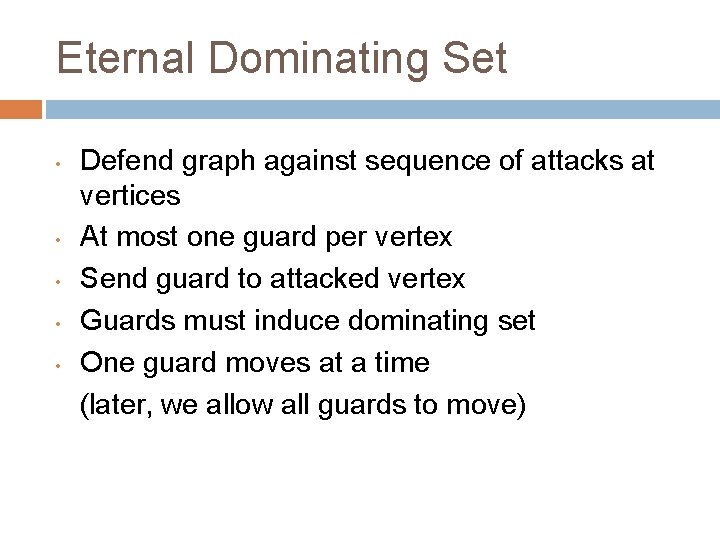 Eternal Dominating Set • • • Defend graph against sequence of attacks at vertices