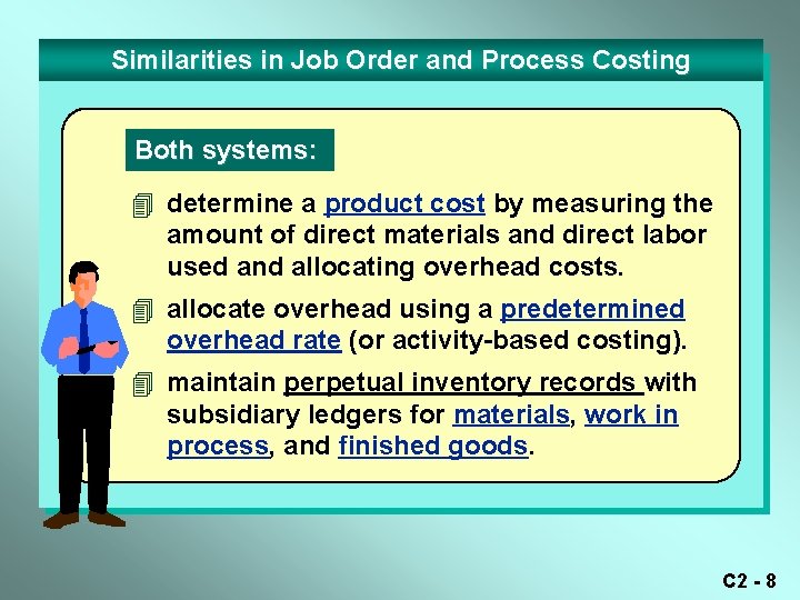 Similarities in Job Order and Process Costing Both systems: 4 determine a product cost Similarities in Job Order and Process Costing Both systems: 4 determine a product cost