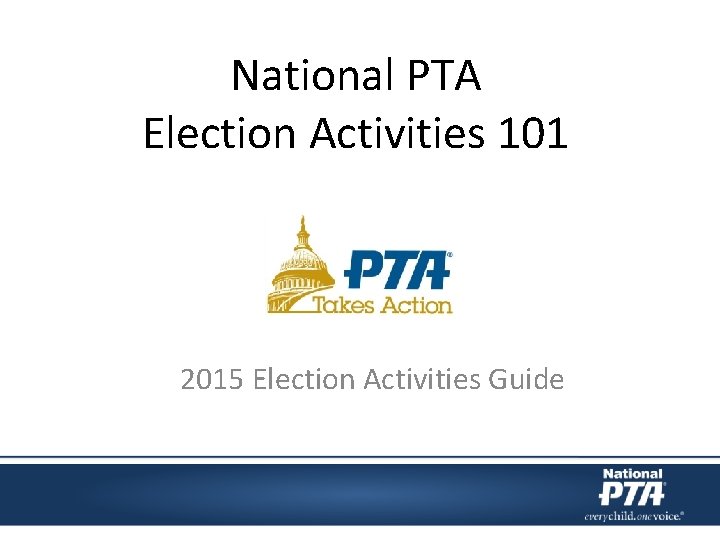 National PTA Election Activities 101 2015 Election Activities Guide 