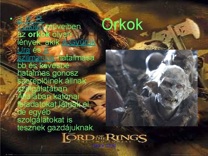  • J. R. R. Tolkien műveiben az orkok olyan lények, akik A Gyűrűk