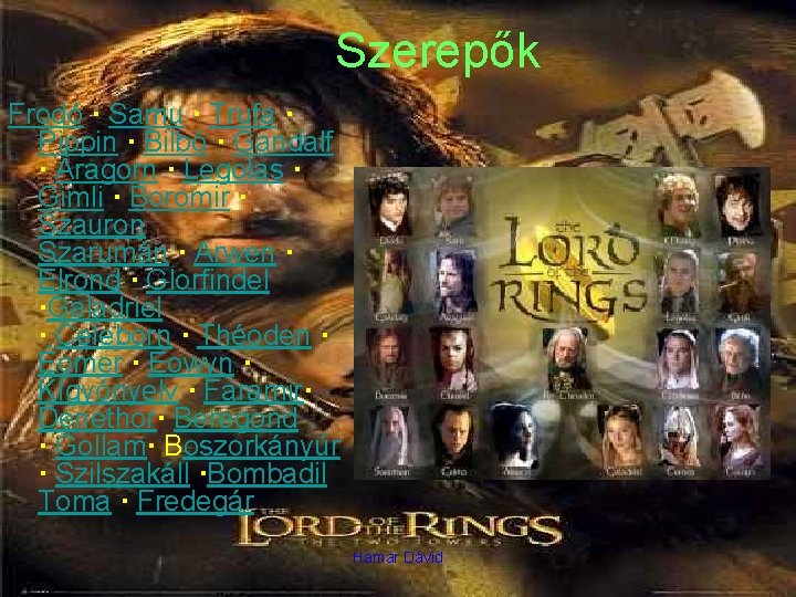 Szerepők Frodó · Samu · Trufa · Pippin · Bilbó · Gandalf · Aragorn