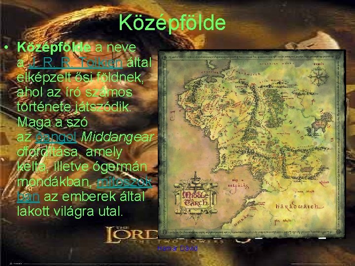 Középfölde • Középfölde a neve a J. R. R. Tolkien által elképzelt ősi földnek,