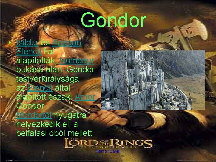Gondor • Isildur és Anárion, Elendil fiai alapították, Númenor bukása után. Gondor testvérkirálysága az