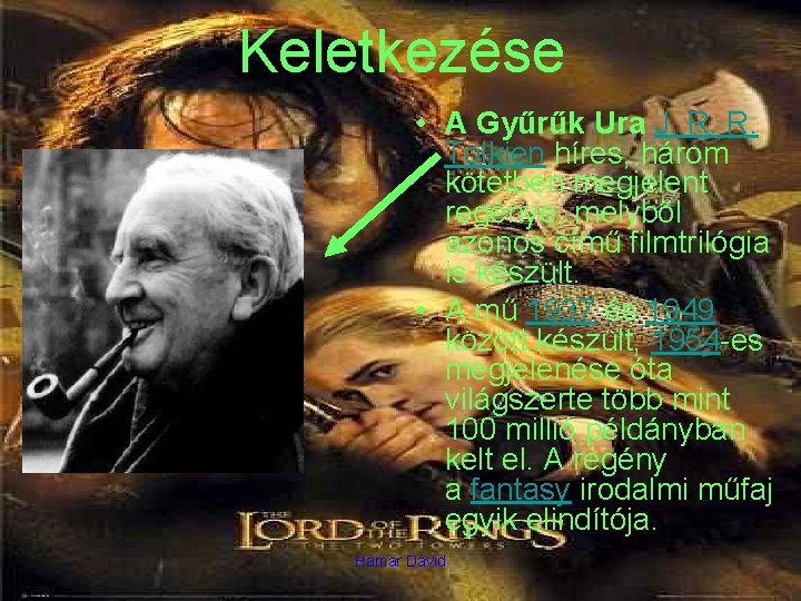 Keletkezése • A Gyűrűk Ura J. R. R. Tolkien híres, három kötetben megjelent regénye,