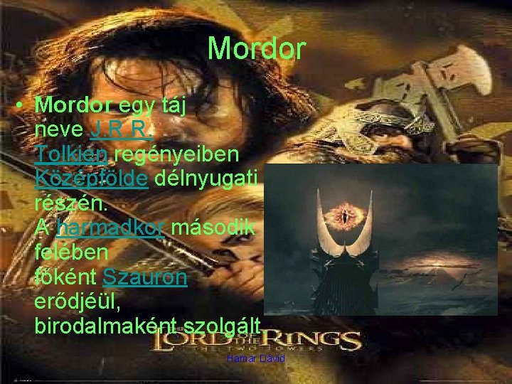 Mordor • Mordor egy táj neve J. R. R. Tolkien regényeiben Középfölde délnyugati részén.