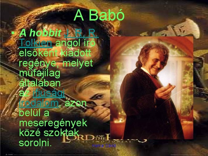 A Babó • A hobbit J. R. R. Tolkien angol író elsőként kiadott regénye,