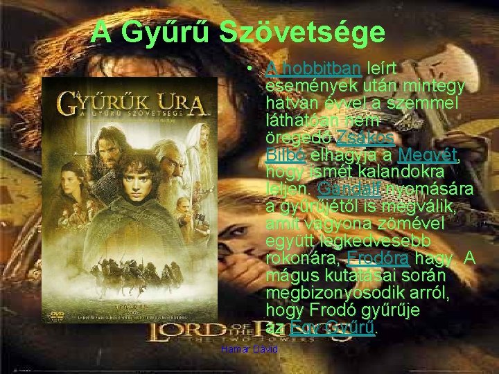 A Gyűrű Szövetsége • A hobbitban leírt események után mintegy hatvan évvel a szemmel