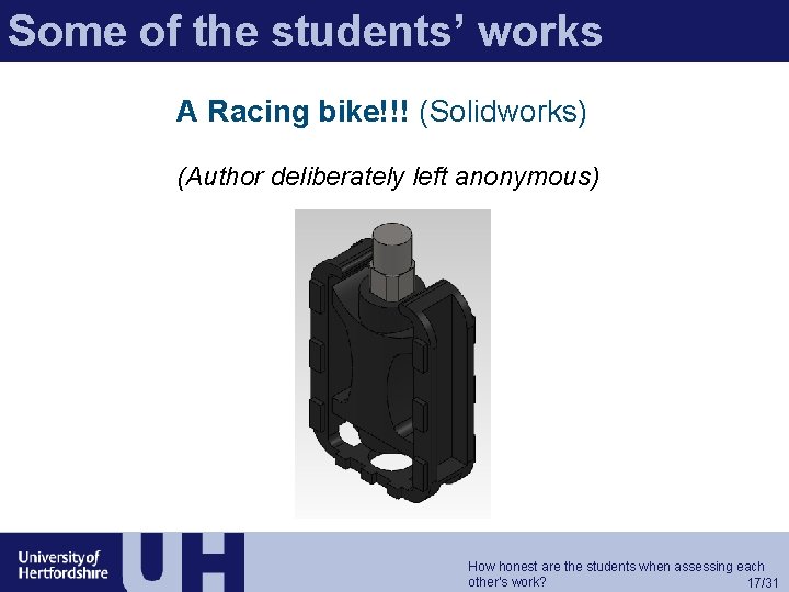 Some of the students’ works A Racing bike!!! (Solidworks) (Author deliberately left anonymous) How