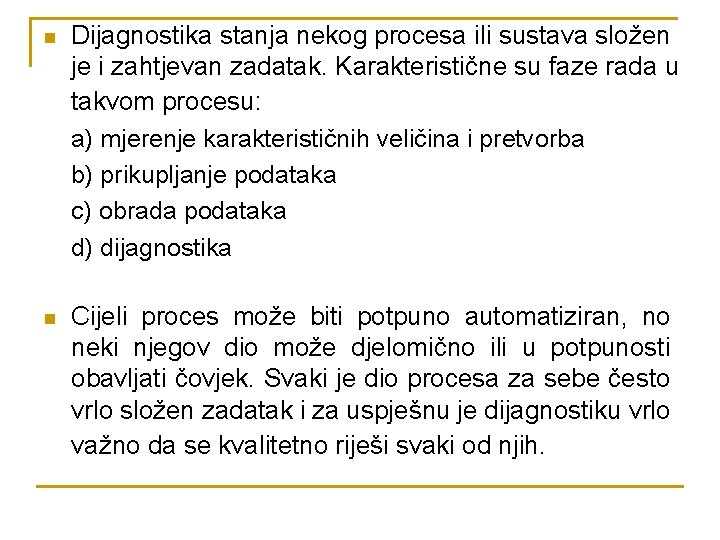 n Dijagnostika stanja nekog procesa ili sustava složen je i zahtjevan zadatak. Karakteristične su