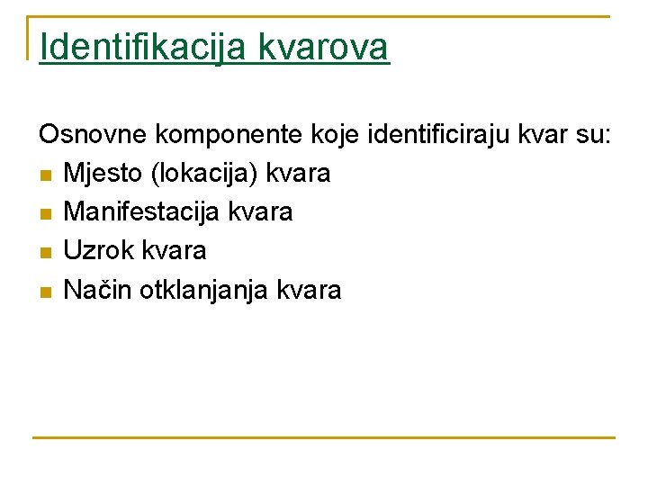 Identifikacija kvarova Osnovne komponente koje identificiraju kvar su: n Mjesto (lokacija) kvara n Manifestacija