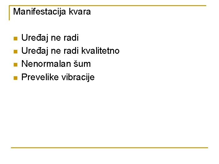 Manifestacija kvara n n Uređaj ne radi kvalitetno Nenormalan šum Prevelike vibracije 