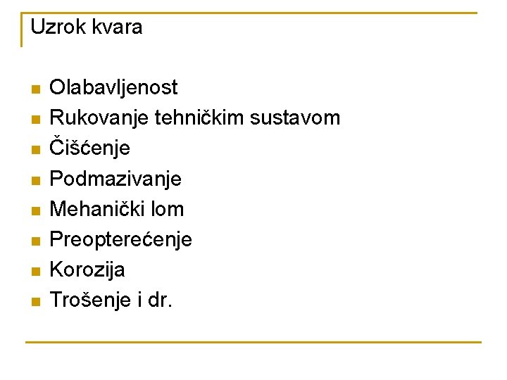 Uzrok kvara n n n n Olabavljenost Rukovanje tehničkim sustavom Čišćenje Podmazivanje Mehanički lom