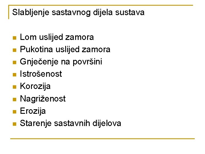 Slabljenje sastavnog dijela sustava n n n n Lom uslijed zamora Pukotina uslijed zamora