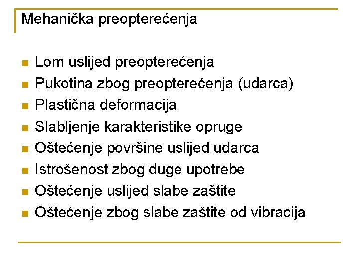 Mehanička preopterećenja n n n n Lom uslijed preopterećenja Pukotina zbog preopterećenja (udarca) Plastična