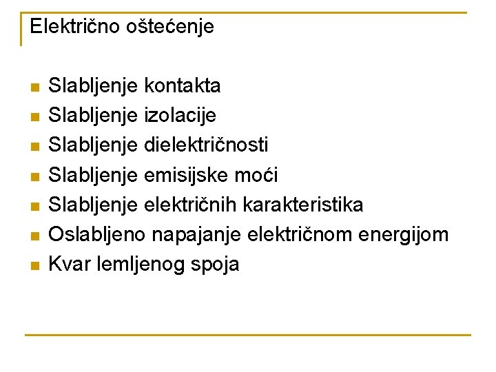 Električno oštećenje n n n n Slabljenje kontakta Slabljenje izolacije Slabljenje dielektričnosti Slabljenje emisijske