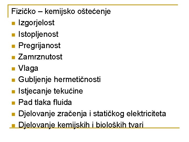 Fizičko – kemijsko oštećenje n Izgorjelost n Istopljenost n Pregrijanost n Zamrznutost n Vlaga