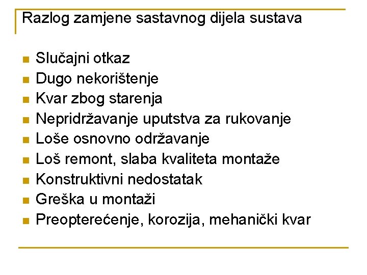 Razlog zamjene sastavnog dijela sustava n n n n n Slučajni otkaz Dugo nekorištenje