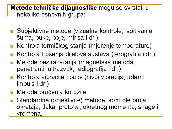 Metode tehničke dijagnostike mogu se svrstati u nekoliko osnovnih grupa: n n n n