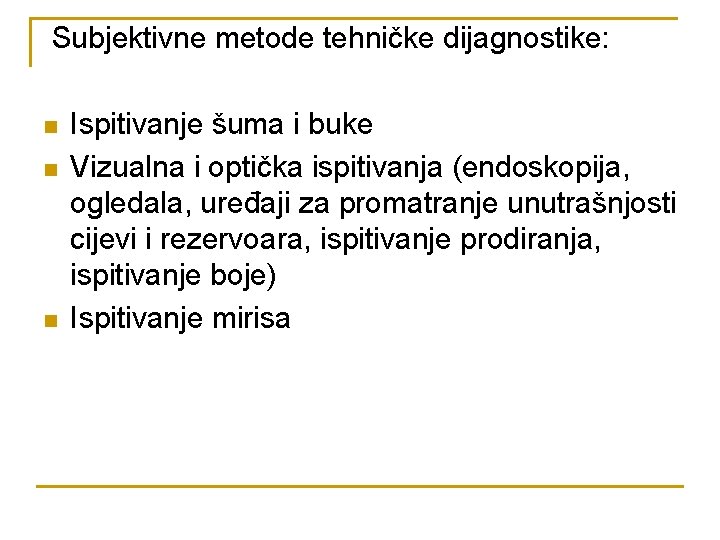 Subjektivne metode tehničke dijagnostike: n n n Ispitivanje šuma i buke Vizualna i optička