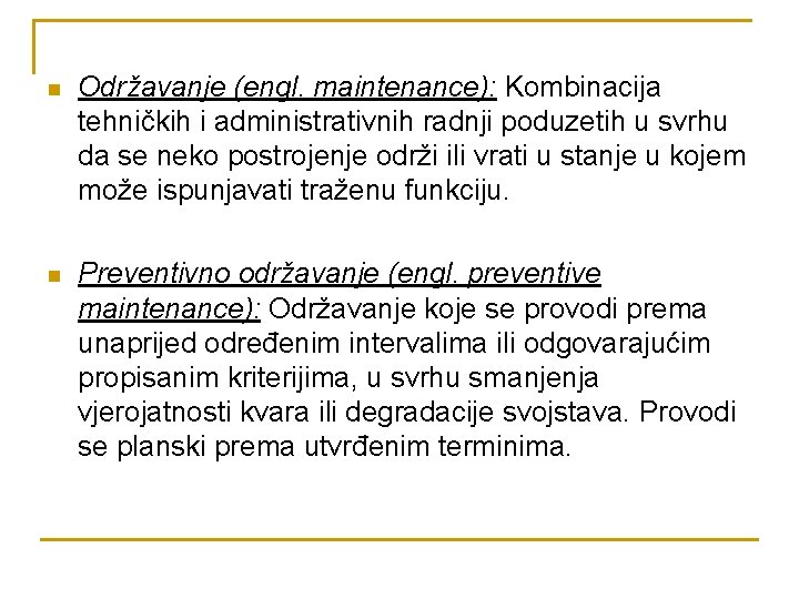 n Održavanje (engl. maintenance): Kombinacija tehničkih i administrativnih radnji poduzetih u svrhu da se