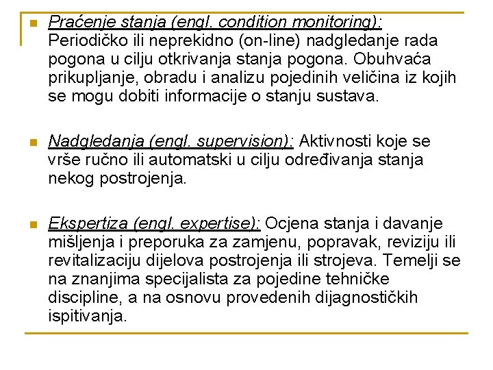 n Praćenje stanja (engl. condition monitoring): Periodičko ili neprekidno (on-line) nadgledanje rada pogona u