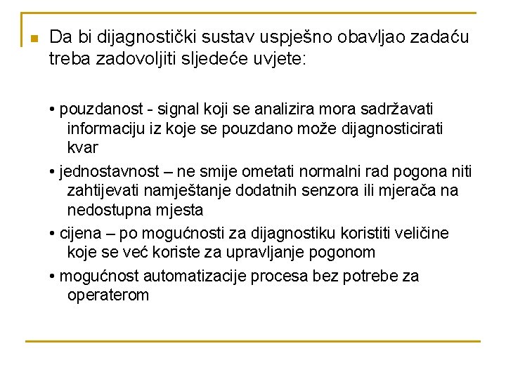 n Da bi dijagnostički sustav uspješno obavljao zadaću treba zadovoljiti sljedeće uvjete: • pouzdanost