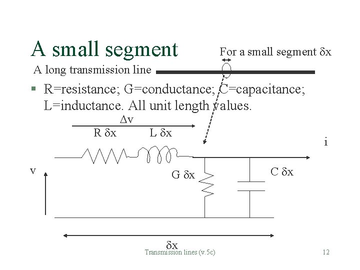 A small segment For a small segment x A long transmission line § R=resistance;