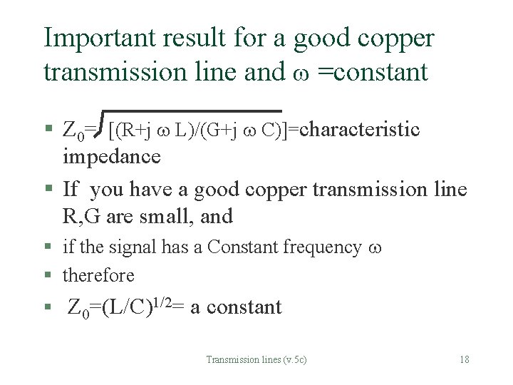Important result for a good copper transmission line and =constant § Z 0= [(R+j