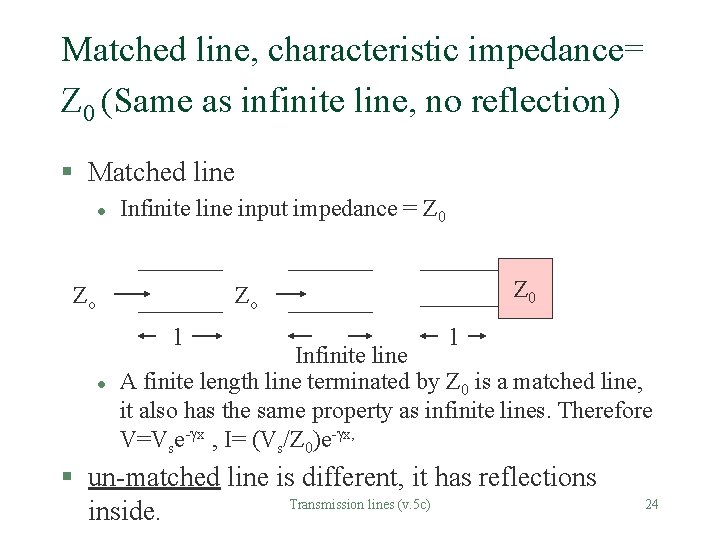 Matched line, characteristic impedance= Z 0 (Same as infinite line, no reflection) § Matched