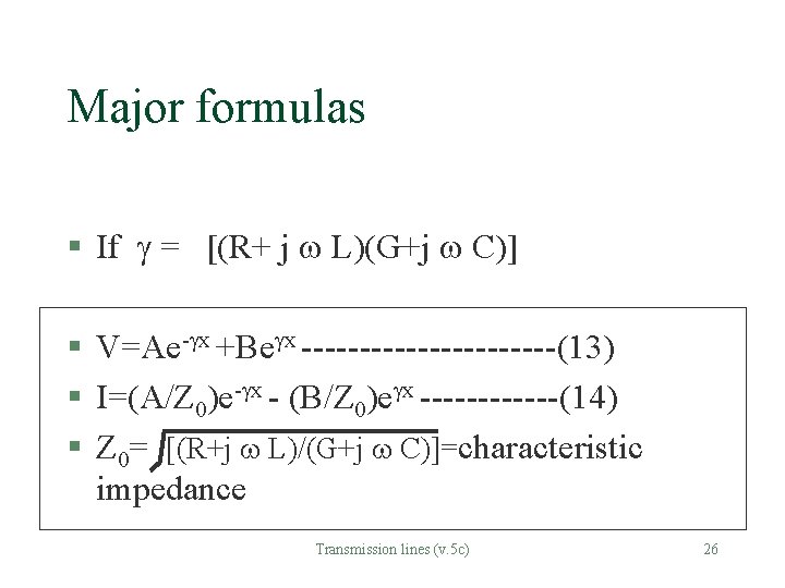 Major formulas § If = [(R+ j L)(G+j C)] § V=Ae- x +Be x