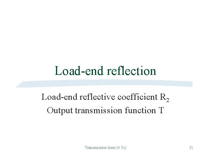 Load-end reflection Load-end reflective coefficient R 2 Output transmission function T Transmission lines (v.