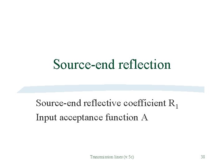 Source-end reflection Source-end reflective coefficient R 1 Input acceptance function A Transmission lines (v.