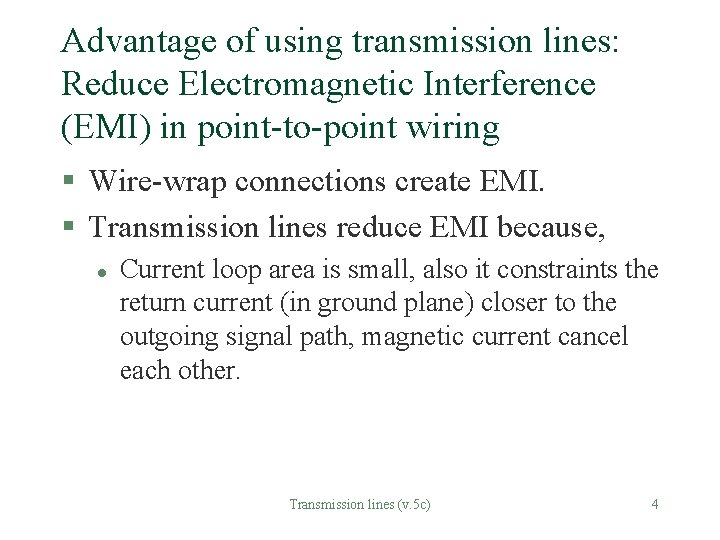 Advantage of using transmission lines: Reduce Electromagnetic Interference (EMI) in point-to-point wiring § Wire-wrap