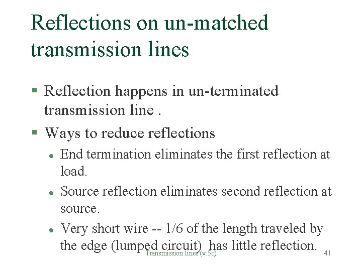 Reflections on un-matched transmission lines § Reflection happens in un-terminated transmission line. § Ways