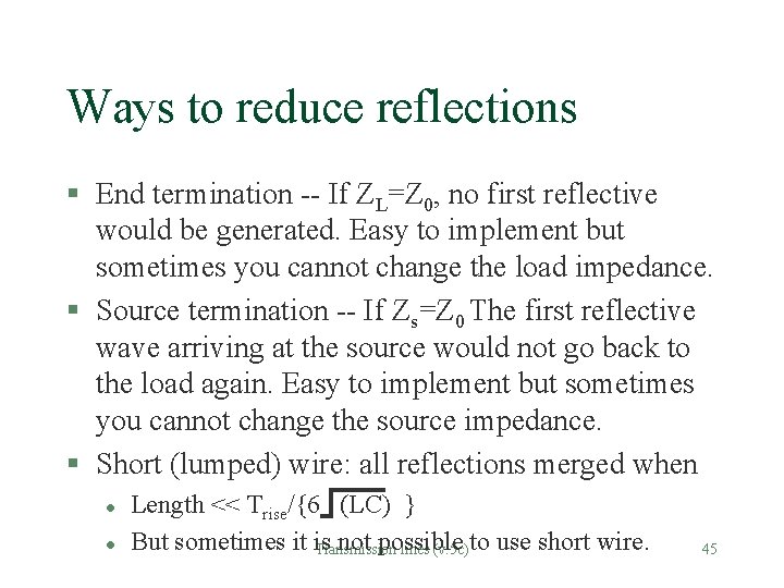 Ways to reduce reflections § End termination -- If ZL=Z 0, no first reflective