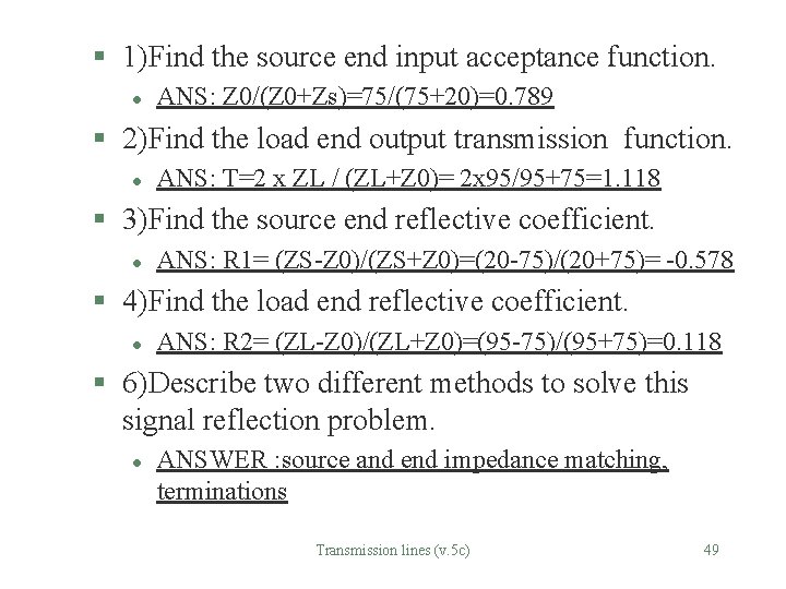 § 1)Find the source end input acceptance function. l ANS: Z 0/(Z 0+Zs)=75/(75+20)=0. 789