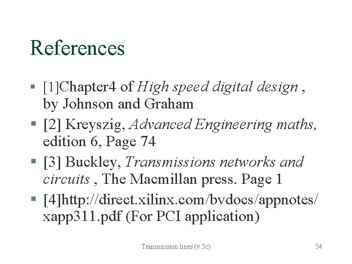 References § [1]Chapter 4 of High speed digital design , by Johnson and Graham
