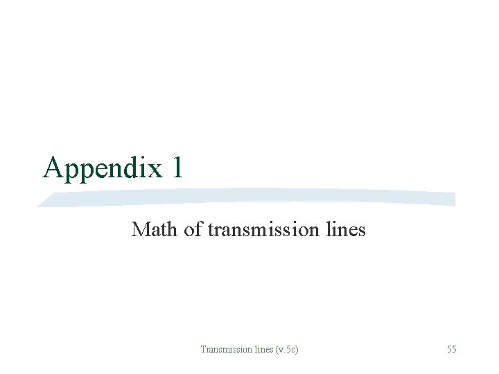 Appendix 1 Math of transmission lines Transmission lines (v. 5 c) 55 