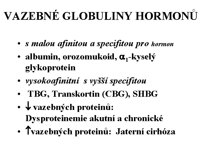 VAZEBNÉ GLOBULINY HORMONŮ • s malou afinitou a specifitou pro hormon • albumin, orozomukoid,