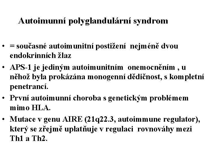 Autoimunní polyglandulární syndrom • = současné autoimunitní postižení nejméně dvou endokrinních žlaz • APS-1