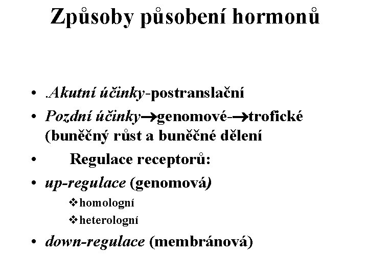 Způsoby působení hormonů • . Akutní účinky-postranslační • Pozdní účinky genomové- trofické (buněčný růst