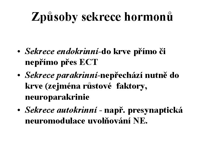 Způsoby sekrece hormonů • Sekrece endokrinní-do krve přímo či nepřímo přes ECT • Sekrece