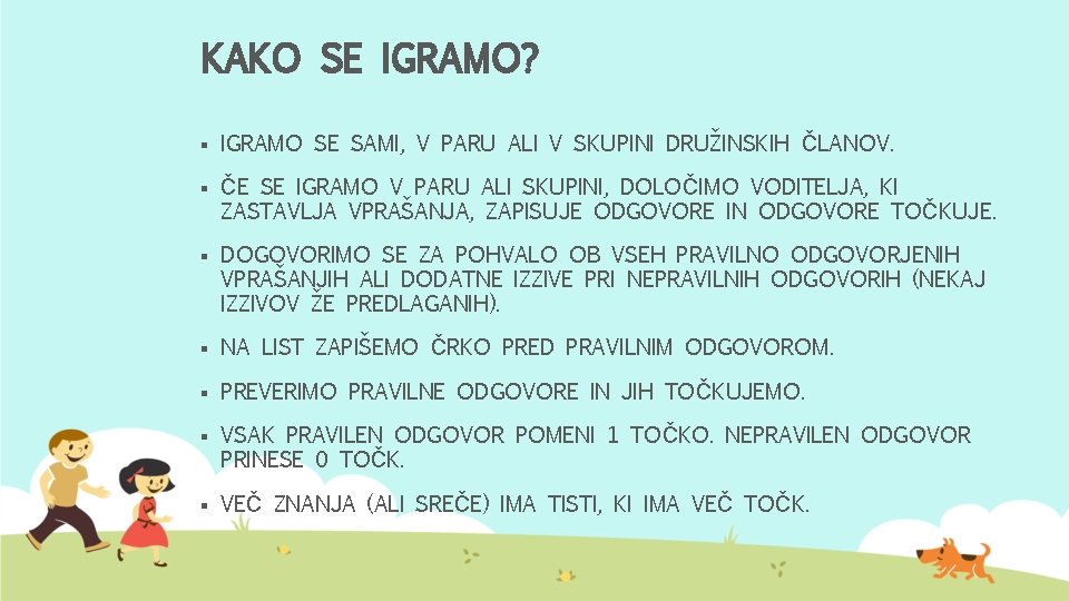 KAKO SE IGRAMO? § IGRAMO SE SAMI, V PARU ALI V SKUPINI DRUŽINSKIH ČLANOV.