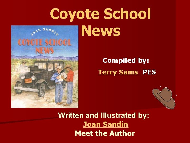 Coyote School News Compiled by: Terry Sams PES Written and Illustrated by: Joan Sandin