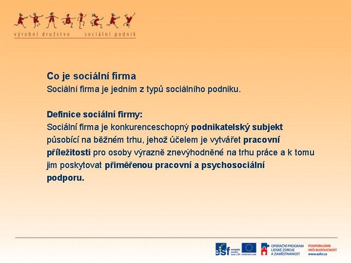 Co je sociální firma Sociální firma je jedním z typů sociálního podniku. Definice sociální