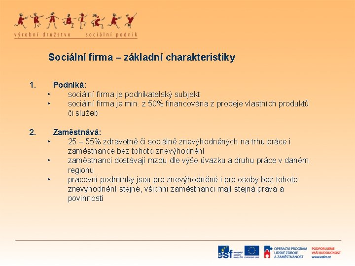 Sociální firma – základní charakteristiky 1. Podniká: • sociální firma je podnikatelský subjekt •