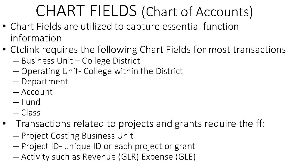 CHART FIELDS (Chart of Accounts) • Chart Fields are utilized to capture essential function